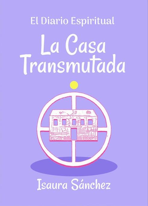 La Casa Transmutada – Isaura Sánchez